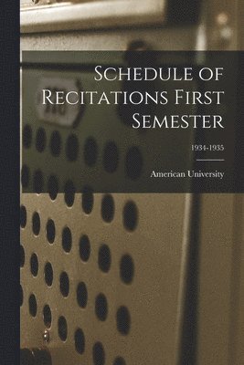 Schedule of Recitations First Semester; 1934-1935 1