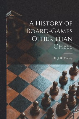 A History of Board-games Other Than Chess 1