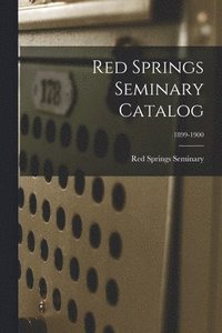 bokomslag Red Springs Seminary Catalog; 1899-1900