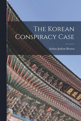 Arthur Judson 1856-1963 Brown, Arthur Judson Brown - Korean Conspiracy Case, Häftad