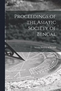 bokomslag Proceedings of the Asiatic Society of Bengal; 1891