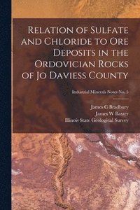 bokomslag Relation of Sulfate and Chloride to Ore Deposits in the Ordovician Rocks of Jo Daviess County; Industrial Minerals Notes No. 5