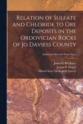 bokomslag Relation of Sulfate and Chloride to Ore Deposits in the Ordovician Rocks of Jo Daviess County; Industrial Minerals Notes No. 5