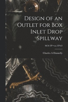 Design of an Outlet for Box Inlet Drop Spillway; no.TP-63 1