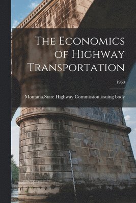 The Economics of Highway Transportation; 1960 1