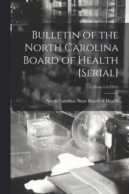 bokomslag Bulletin of the North Carolina Board of Health [serial]; v.28