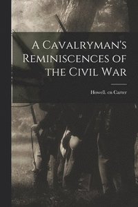 bokomslag A Cavalryman's Reminiscences of the Civil War
