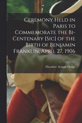Ceremony Held in Paris to Commemorate the Bi-centenary [sic] of the Birth of Benjamin Franklin, April 27, 1906 1
