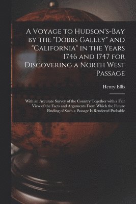 bokomslag A Voyage to Hudson's-Bay by the &quot;Dobbs Galley&quot; and &quot;California&quot; in the Years 1746 and 1747 for Discovering a North West Passage [microform]