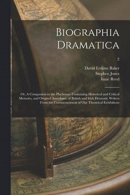 David Erskine 1730-1767 Baker, Stephen 1763-1827 Jones, Isaac 1742-1807 Reed, David Erskine Baker, Stephen Jones, Isaac Reed - Biographia Dramatica; or, A Companion to the Playhouse, Häftad