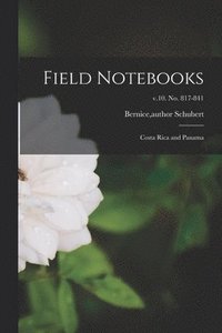 bokomslag Field Notebooks: Costa Rica and Panama; v.10. No. 817-841
