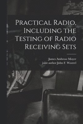 bokomslag Practical Radio, Including the Testing of Radio Receiving Sets