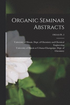 Organic Seminar Abstracts; 1963-64 pt. 2 1