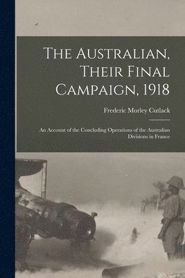 bokomslag Australian, Their Final Campaign, 1918
