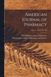 bokomslag American Journal of Pharmacy; Index v. 43-52 1871/80