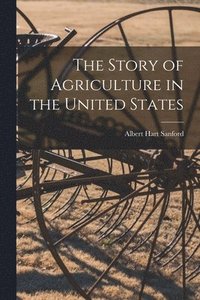 bokomslag The Story of Agriculture in the United States