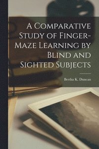 bokomslag A Comparative Study of Finger-Maze Learning by Blind and Sighted Subjects