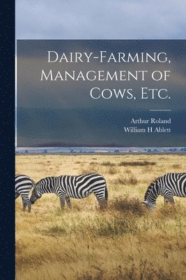 bokomslag Dairy-farming, Management of Cows, Etc.