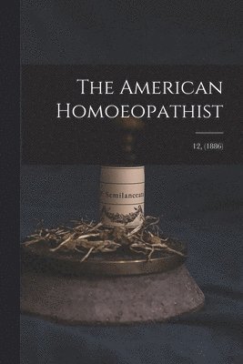 bokomslag American Homoeopathist; 12, (1886)