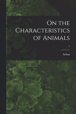 On the Characteristics of Animals; 1 1