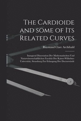 The Cardioide and Some of Its Related Curves [microform] 1