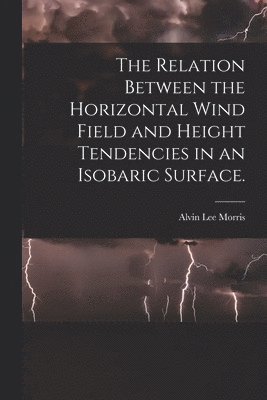 The Relation Between the Horizontal Wind Field and Height Tendencies in an Isobaric Surface. 1