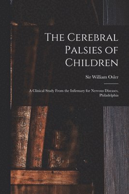 William Osler - Cerebral Palsies of Children, Häftad