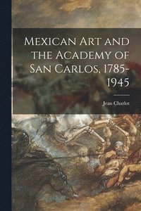 bokomslag Mexican Art and the Academy of San Carlos, 1785-1945