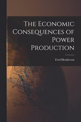 The Economic Consequences of Power Production 1