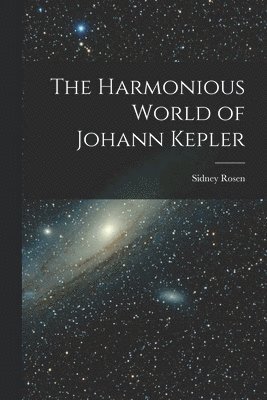 bokomslag The Harmonious World of Johann Kepler