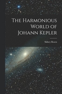 The Harmonious World of Johann Kepler 1