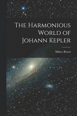 The Harmonious World of Johann Kepler
