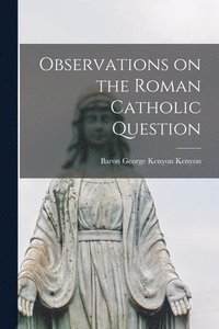 bokomslag Observations on the Roman Catholic Question [microform]