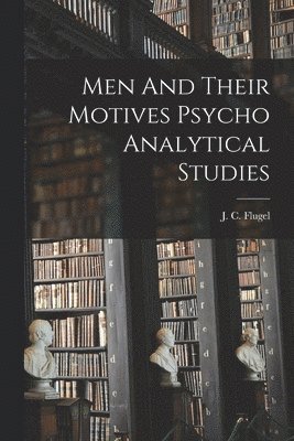 bokomslag Men And Their Motives Psycho Analytical Studies