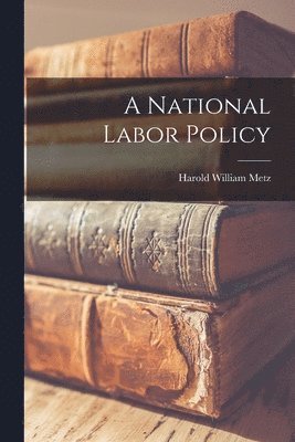 bokomslag A National Labor Policy