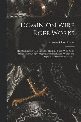 bokomslag Dominion Wire Rope Works [microform]