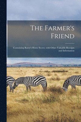 The Farmer's Friend [microform] 1