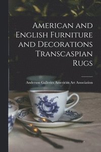 bokomslag American and English Furniture and Decorations Transcaspian Rugs