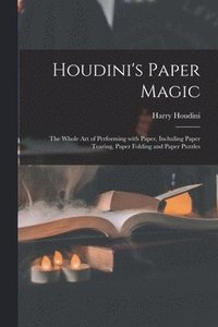 bokomslag Houdini's Paper Magic; the Whole Art of Performing With Paper, Including Paper Tearing, Paper Folding and Paper Puzzles