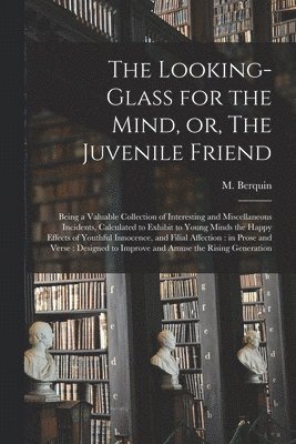 bokomslag Looking-glass for the Mind, or, The Juvenile Friend