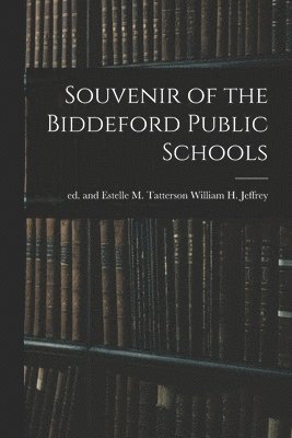 Souvenir of the Biddeford Public Schools 1