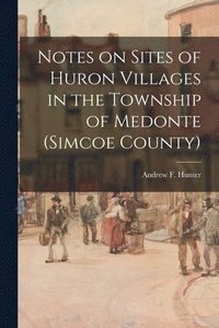 bokomslag Notes on Sites of Huron Villages in the Township of Medonte (Simcoe County)