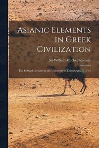 bokomslag Asianic Elements in Greek Civilization; the Gifford Lectures in the University of Edinburgh, 1915-16