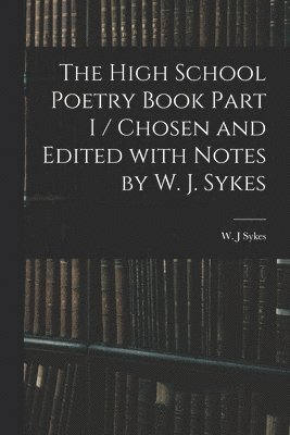 bokomslag High School Poetry Book Part I / Chosen and Edited With Notes by W. J. Sykes