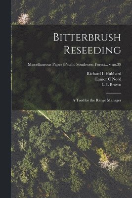 Bitterbrush Reseeding: a Tool for the Range Manager; no.39 1