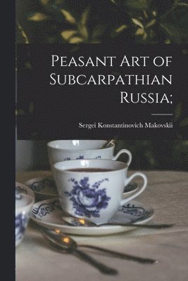 bokomslag Peasant Art of Subcarpathian Russia;