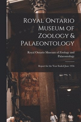 bokomslag Royal Ontario Museum of Zoology & Palaeontology: Report for the Year Ended June 1956