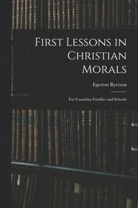 bokomslag First Lessons in Christian Morals