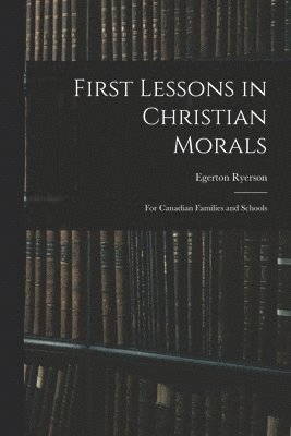 bokomslag First Lessons in Christian Morals