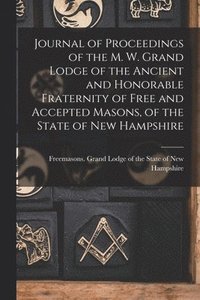 bokomslag Journal of Proceedings of the M. W. Grand Lodge of the Ancient and Honorable Fraternity of Free and Accepted Masons, of the State of New Hampshire